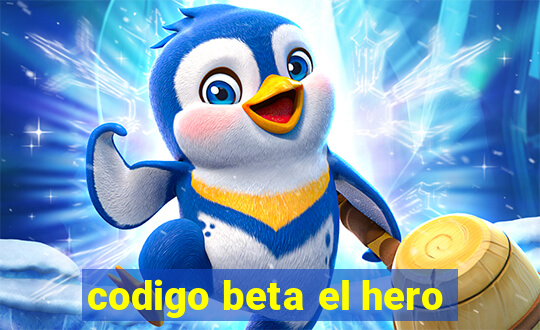 codigo beta el hero